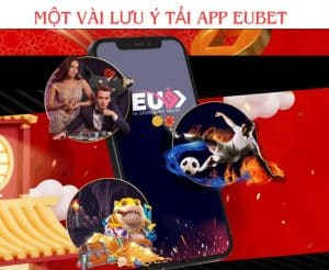 Một vài lưu ý tải app Eubet