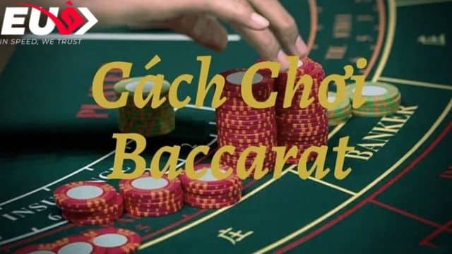 Cách chơi Baccarat hiệu quả nhất Eubet